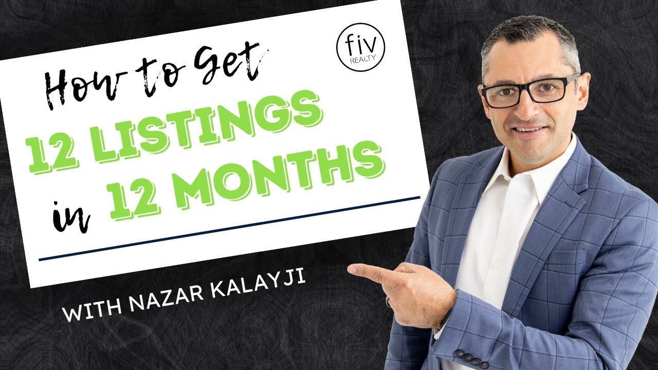 How to get 12 Real Estate Listings in 12 Months with Nazar Kalayji