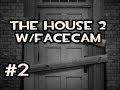 The House 2 w/FACECAM - Done and Done