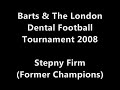 Stepny Firm -Barts & The London Dental Football Tournament