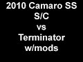 2010 Camaro SS S/C vs Terminator w/mods