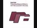 Sub Sub/Melanie Williams - Ain`t No Love (full version) Sub Sub/Melanie Williams - Ain`t No Love (full version)