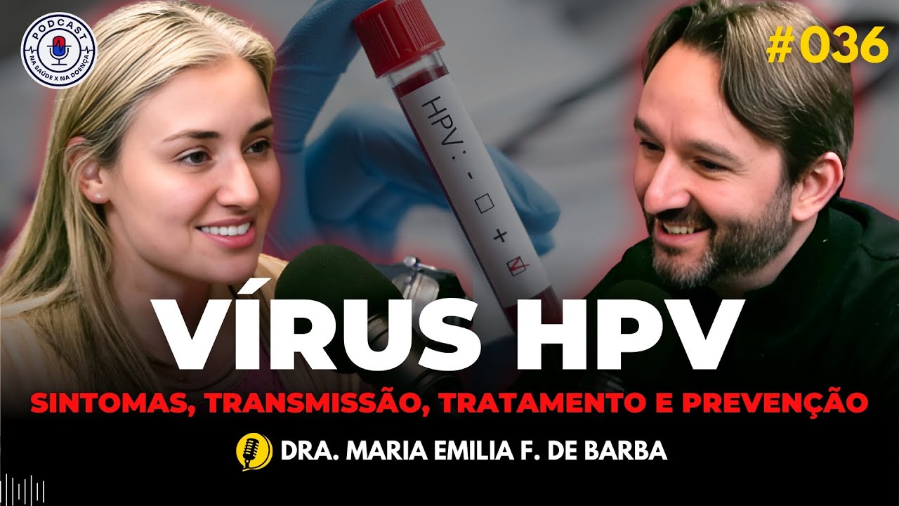 HPV: SINTOMAS, TRANSMISSÃO, TRATAMENTO E PREVENÇÃO (DRA. MARIA EMILIA) | Na Saúde x Na Doença 036