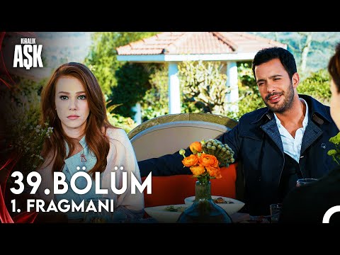 Kiralık Aşk 39. Bölüm 1.Fragmanı                                                                                                                                                                                                                          