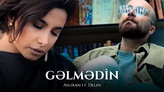 Aslixan ft. Delin —  Gəlmədin (Official Music Video)