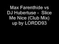 Max Farenthide vs DJ Hubertuse - Slice Me Nice (Club Mix) Max Farenthide vs DJ Hubertuse - Slice Me Nice (Club Mix)
