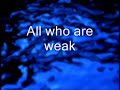 All Who are thirsty, All Who are Weak