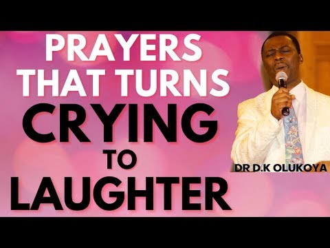 dr dk olukoya - Prayers That Turns Crying To Laughter