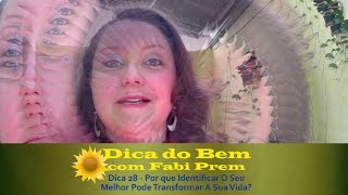 Dica 28 - Por que Identificar O Seu Melhor Pode Transformar A Sua Vida?