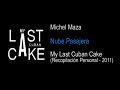 Michel Maza - Nube Pasajera - My Last Cuban Cake (2011)
