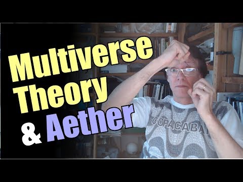 Multiverse Theory and Aether - Glenn Borchardt