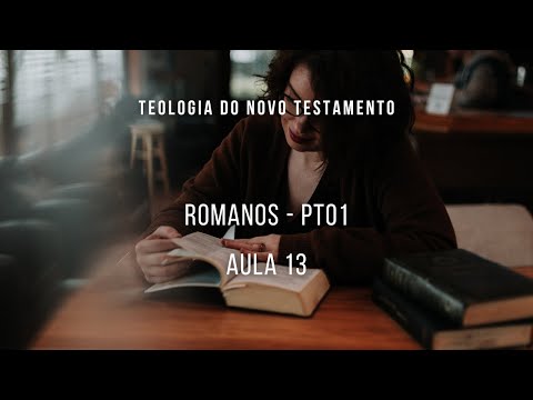 Teologia do Novo Testamento - Romanos - aula 13