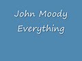 John Moody - Everything.wmv