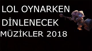 Lol Oynarken Dinlenecek Müzikler 2018