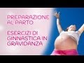 Preparazione al Parto - Esercizi di ginnastica in Gravidanza