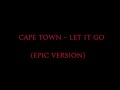 Cape Town - Let It Go (Epic Version). Label: Pope Indie LYRICS: so sit back and relax and just watch the show just let it go, just let it go though we wait for the verdict in time we will know just where we'll go, just where we'll go in this town all the children have gone out to war but what is it for, but what is it for all the lies they've been told bring them close to the edge they fight in despair, they fight in despair you said you loved me so why don't you care seems like you solved ...