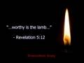 Worthy is the Lamb