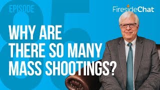 Fireside Chat Ep. 85 - Why Are There So Many Mass Shootings?