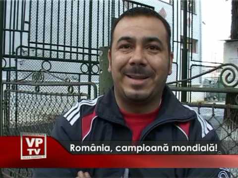 Romania, campioana mondiala