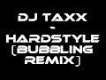 Dj TaXx - hardstyle (bubbling remix)