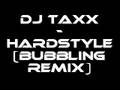 Dj TaXx - hardstyle (bubbling remix)