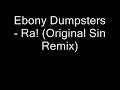 Ebony Dumpsters - Ra! (Original Sin Remix) Ebony Dumpsters - Ra! (Original Sin Remix)