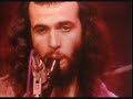 German TV ZDF 1974-Live Brussels film studio Derek Shulman ( vocals, saxophone, recorder, bass, percussion) Ray Shulman (bass, violin, acoustic guitar, recorder, trumpet, vocals, percussion) Gary Green (guitars, recorders, vocals, percussion) Kerry Minnear (keyboards, cello, vibes, recorder, vocals, percussion) John Weathers (drums, vibes, tambour, vocals, percussion)