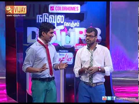 Disturb - This is a game show where four celebrities compete in simple quiz hosted by Erode Mahesh and Thadi Balaji. Robo Shankar, Ma Ka Pa, Archana and Badava Gopi ar...