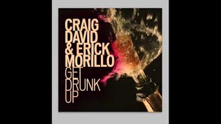 Craig David & Erick Morillo - Get Drunk Up