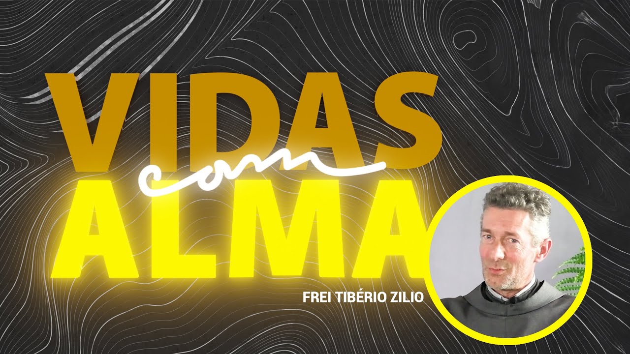 VIDAS COM ALMA | FREI TIBÉRIO ZILIO