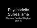 Psychodelic Surrealisme - BomberX Psychodelic Surrealisme - BomberX