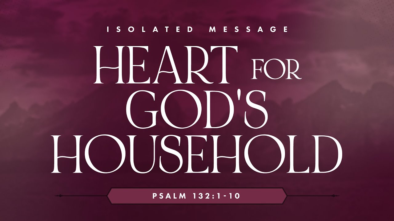 Heart for God's Household (Psalm 132:1-10) by Bro. Luis Cortez