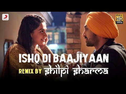 Ishq Di Baajiyaan - Remix By DJ Shilpi Sharma | Soorma | Diljit Dosanjh | Taapsee Pannu