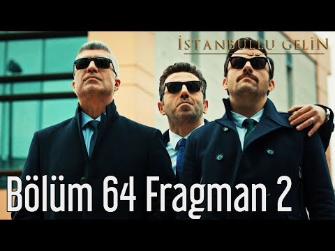 İstanbullu Gelin 64. Bölüm 2. Fragmanı                                                                                                                                                                                                                    