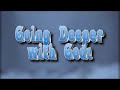 Going Deeper With God