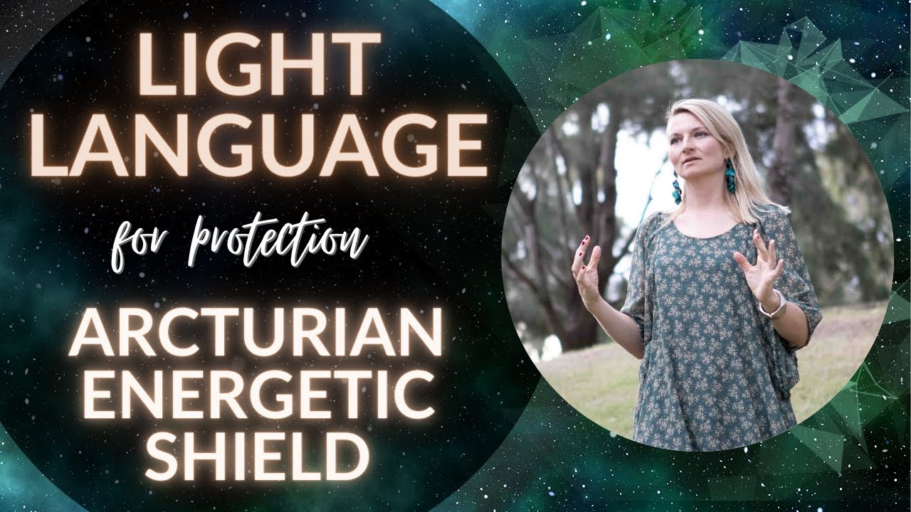 Light Language Protection: The Arcturian Energetic Shield: Coded Transmission by Riya Loveguard