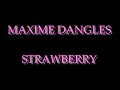 MAXIME DANGLES - STRAWBERRY