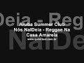 N�s NalDeia - Reggae Na Casa Amarela @ Aruba Summer Club -Iju�