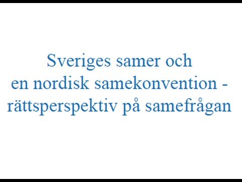 Mikaelsson - Sveriges samer och en nordisk samekonvention -- rättsperspektiv på samefrågan (6 september 2013)