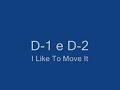 D-1 e D-2 em I Like To Move It