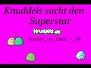Knuddels sucht den Superstar - Sonner_or_later