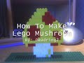 Tutorial: How To Make Lego Mushroom