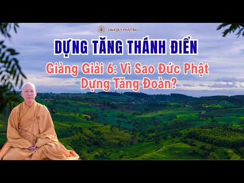 NIKAYA Giảng Giải - Dựng Tăng Thánh Điển 6 - Vì Sao Đức Phật Dựng Tăng Đoàn ?