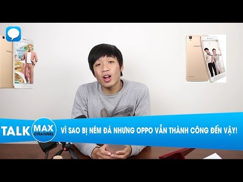 Vì sao bị ném đá nhưng OPPO vẫn thành công đến vậy ?