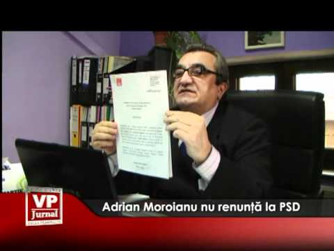 Adrian Moroianu nu renunţă la PSD