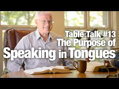 Table Talk #13 - The Purpose of Speaking in Tongues