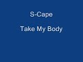 S-Cape - Take My Body