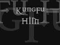 kungfu him