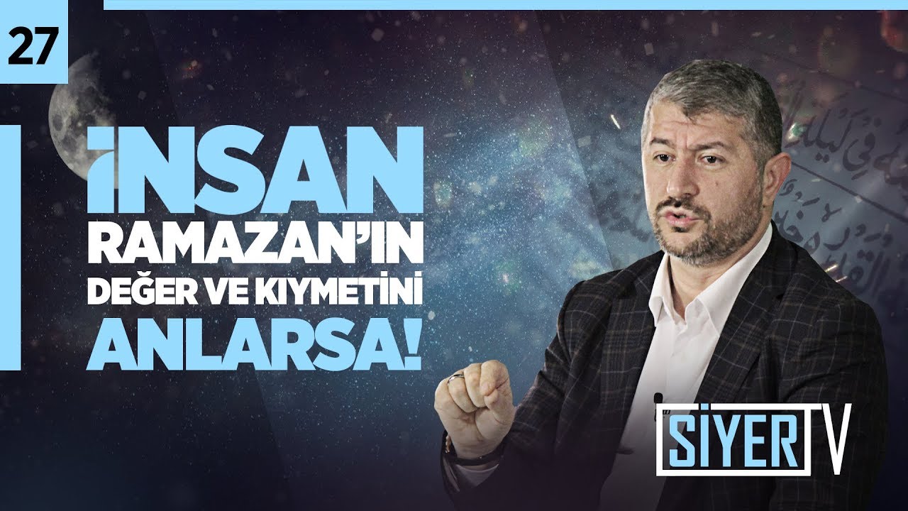 27. İnsan Ramazan’ın Değer ve Kıymetini Anlarsa!