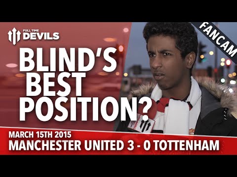 Blind's Best Position? | Manchester United 3 Tottenham 0 | FANCAM