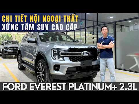 XEM CHI TIẾT NỘI NGOẠI THẤT FORD EVEREST PLATINUM+ 2.3L MÁY XĂNG - XỨNG TẦM SUV CAO CẤP